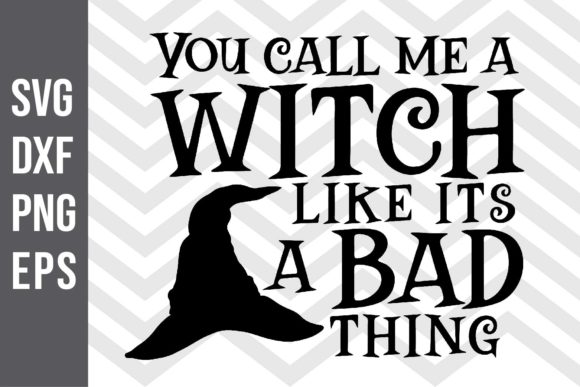 You Call Me Witch Like Its Bad Thing SVG